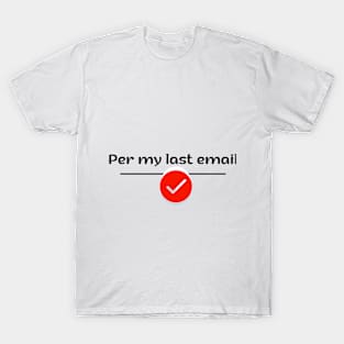 Per my last emai, ideal gift, T-Shirt